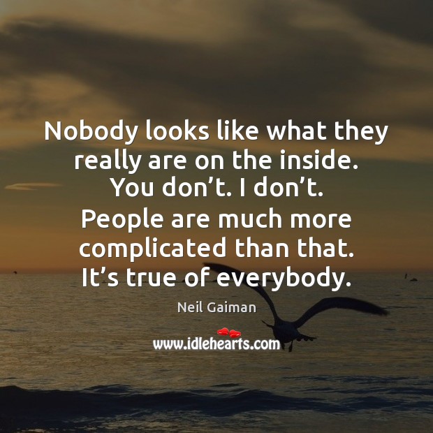 Nobody looks like what they really are on the inside. You don’ Image