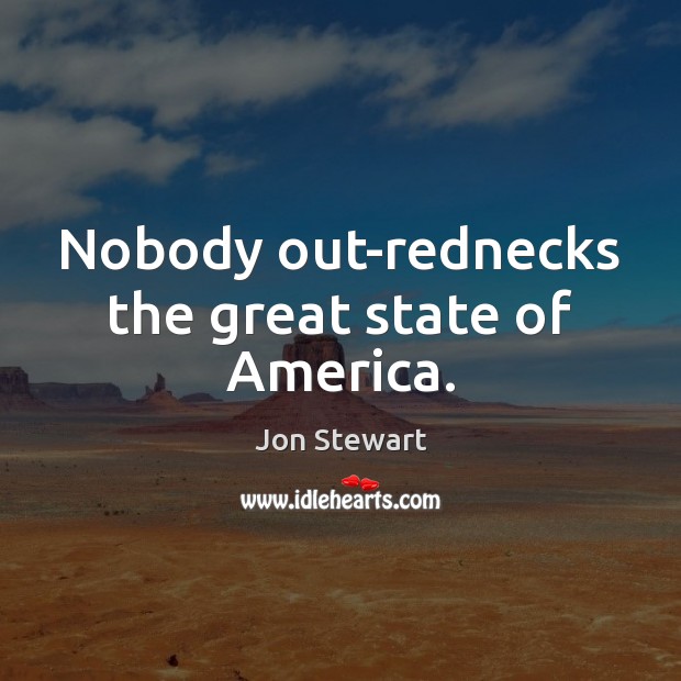 Nobody out-rednecks the great state of America. Image