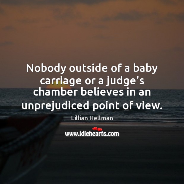 Nobody outside of a baby carriage or a judge’s chamber believes in Lillian Hellman Picture Quote