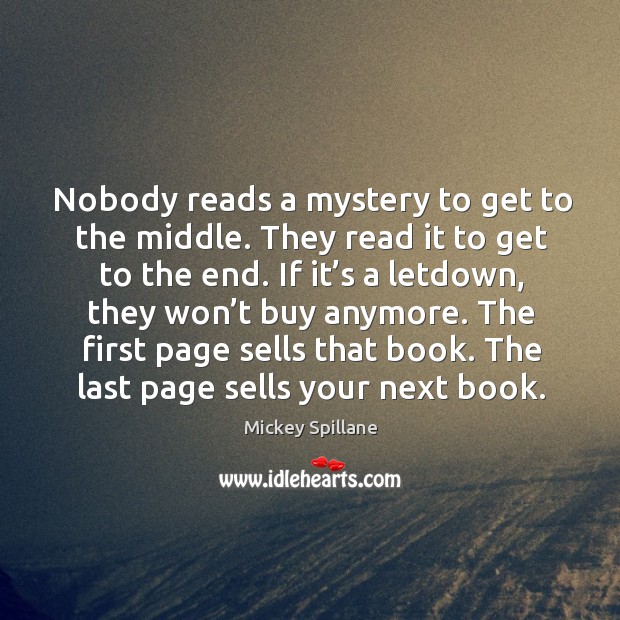Nobody reads a mystery to get to the middle. They read it to get to the end. Image