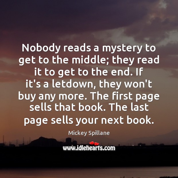 Nobody reads a mystery to get to the middle; they read it Mickey Spillane Picture Quote