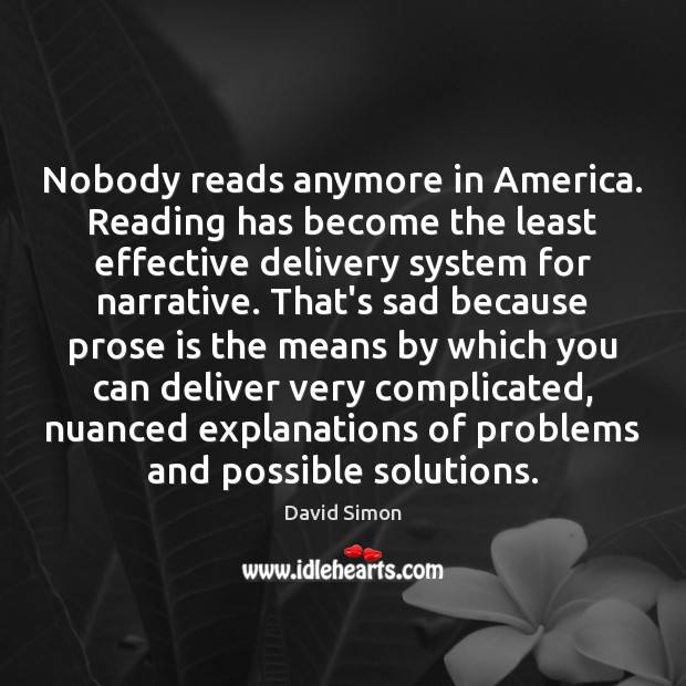 Nobody reads anymore in America. Reading has become the least effective delivery Image