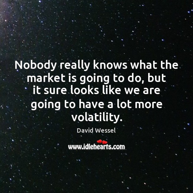 Nobody really knows what the market is going to do, but it David Wessel Picture Quote