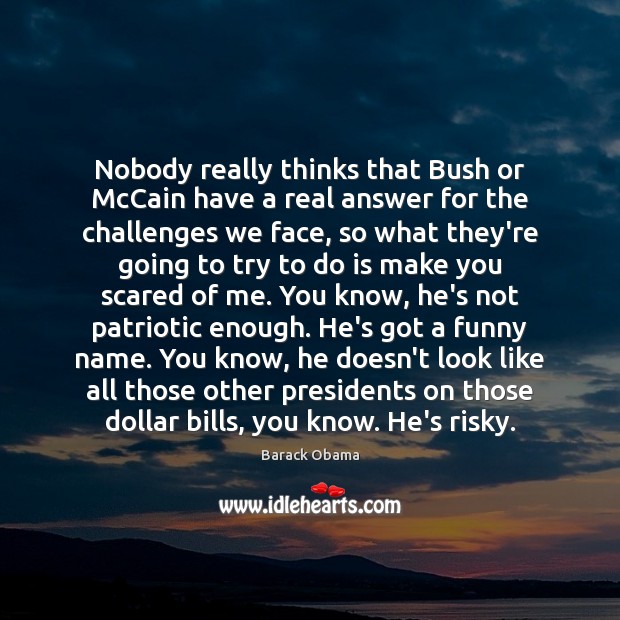Nobody really thinks that Bush or McCain have a real answer for Barack Obama Picture Quote