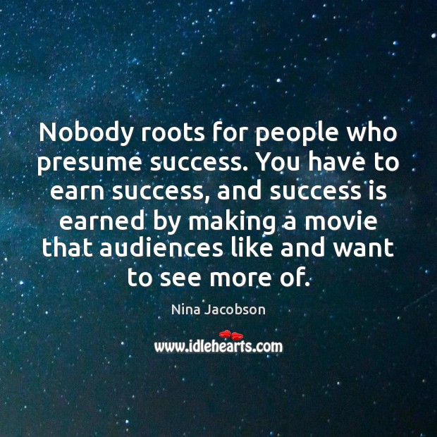 Nobody roots for people who presume success. You have to earn success, Image