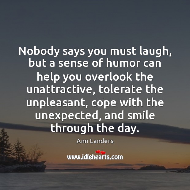 Nobody says you must laugh, but a sense of humor can help Ann Landers Picture Quote