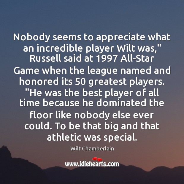 Nobody seems to appreciate what an incredible player Wilt was,” Russell said Image