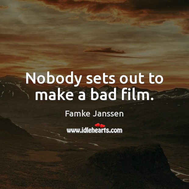 Nobody sets out to make a bad film. Image