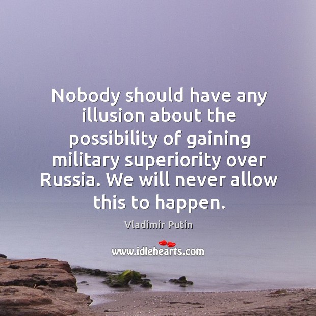 Nobody should have any illusion about the possibility of gaining military superiority Image