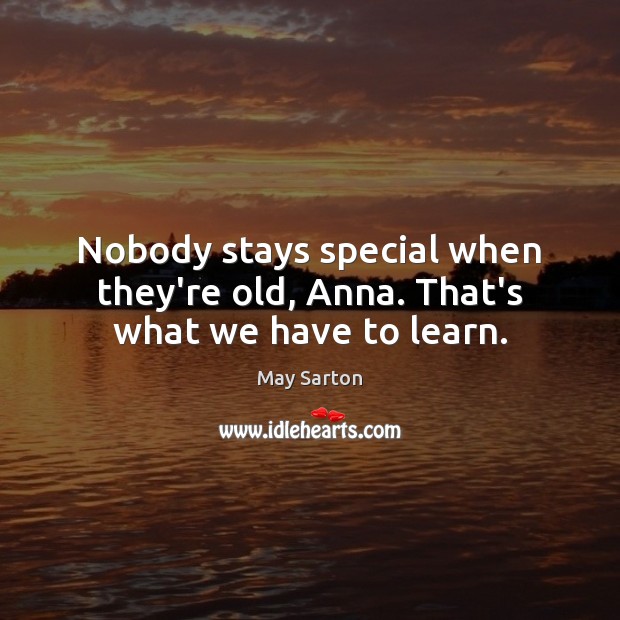 Nobody stays special when they’re old, Anna. That’s what we have to learn. Image