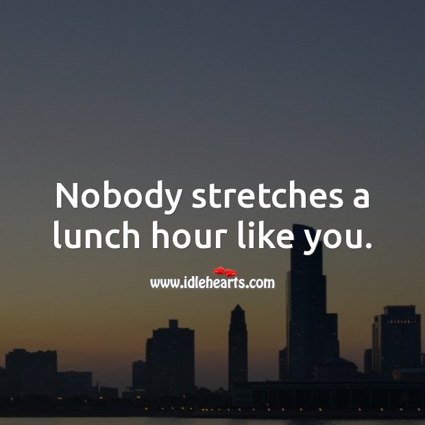 Nobody stretches a lunch hour like you. Birthday Messages for Colleagues Image