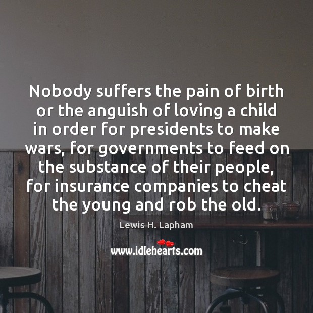 Nobody suffers the pain of birth or the anguish of loving a Cheating Quotes Image