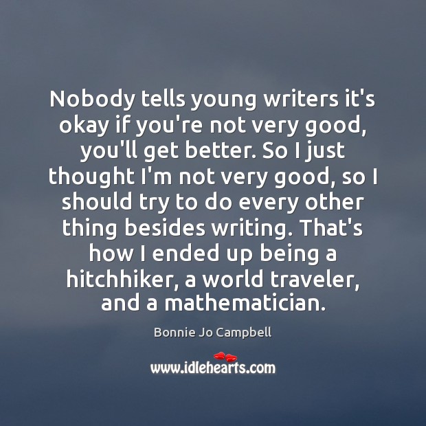 Nobody tells young writers it’s okay if you’re not very good, you’ll Image
