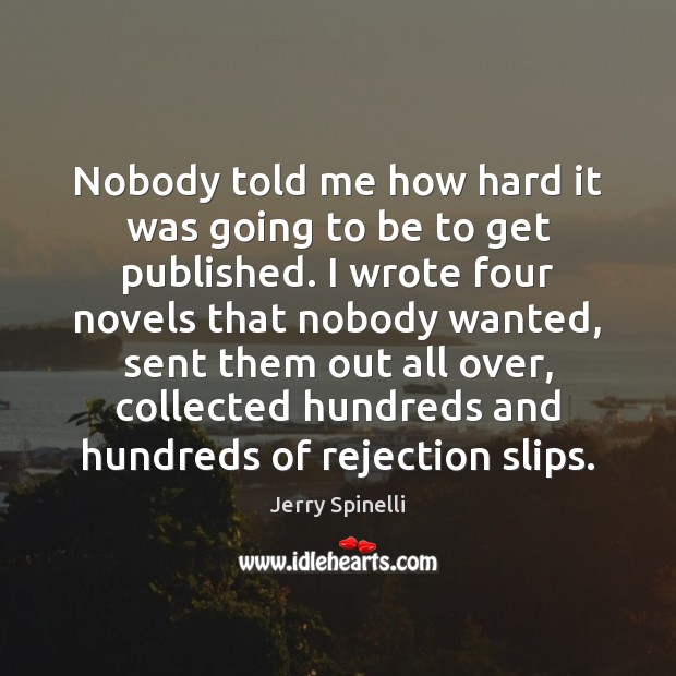 Nobody told me how hard it was going to be to get Jerry Spinelli Picture Quote