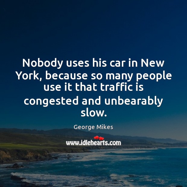 Nobody uses his car in New York, because so many people use Image