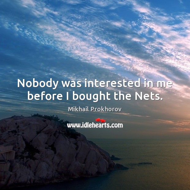 Nobody was interested in me before I bought the Nets. Image
