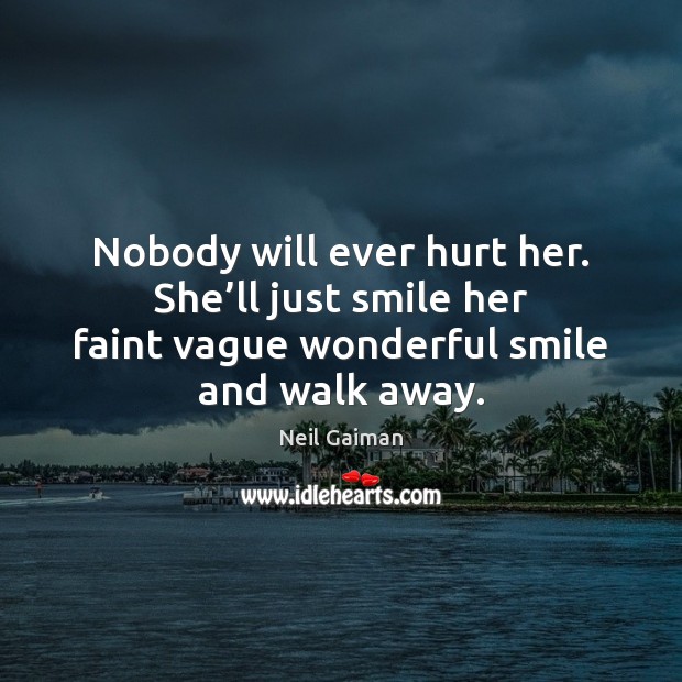 Nobody will ever hurt her. She’ll just smile her faint vague Image