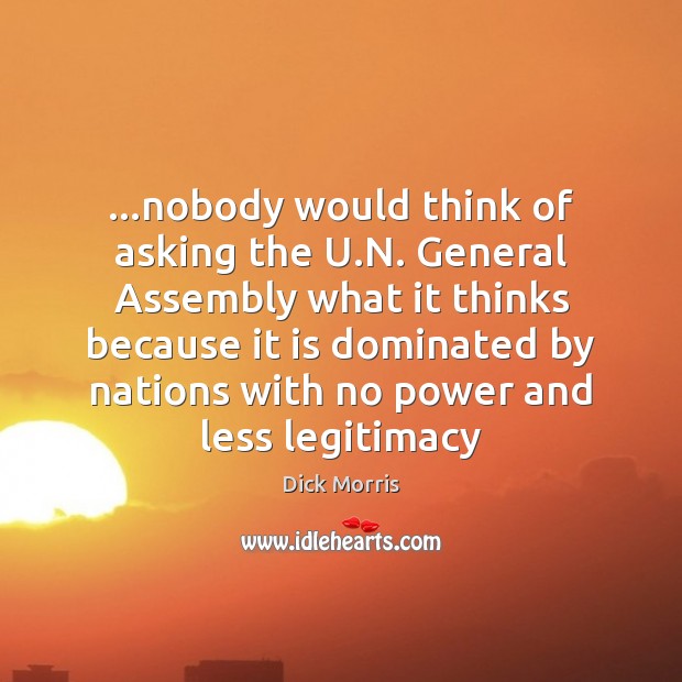 …nobody would think of asking the U.N. General Assembly what it 