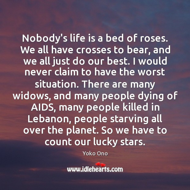 Nobody’s life is a bed of roses. We all have crosses to Yoko Ono Picture Quote