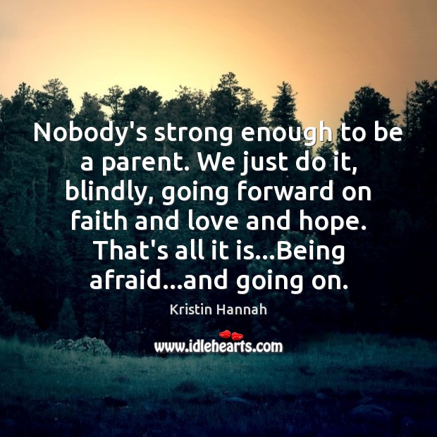 Nobody’s strong enough to be a parent. We just do it, blindly, Image