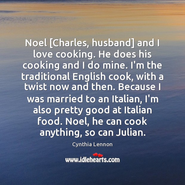 Noel [Charles, husband] and I love cooking. He does his cooking and Cynthia Lennon Picture Quote