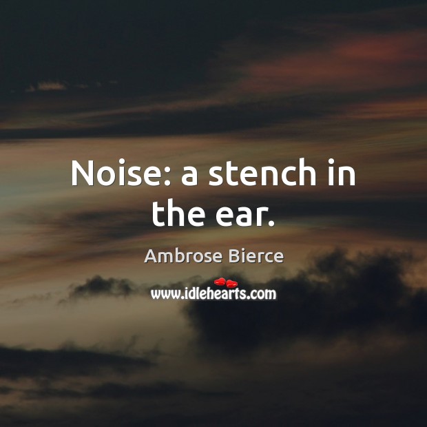 Noise: a stench in the ear. Image