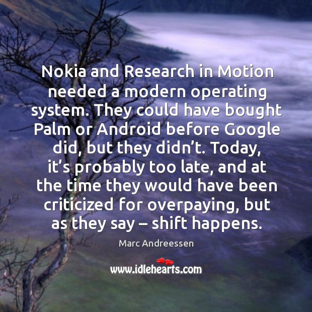 Nokia and research in motion needed a modern operating system. They could have bought Image