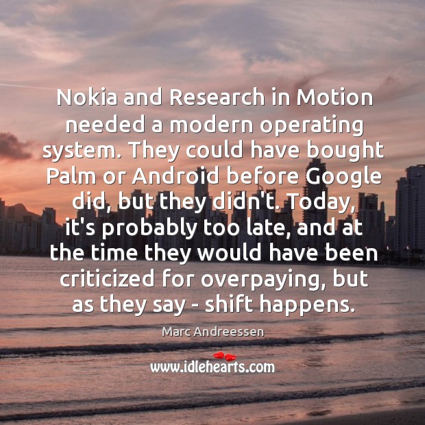 Nokia and Research in Motion needed a modern operating system. They could Marc Andreessen Picture Quote