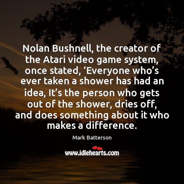 Nolan Bushnell, the creator of the Atari video game system, once stated, ‘ Mark Batterson Picture Quote