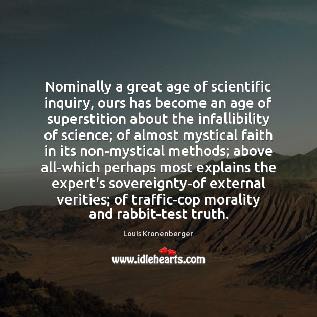 Nominally a great age of scientific inquiry, ours has become an age Image