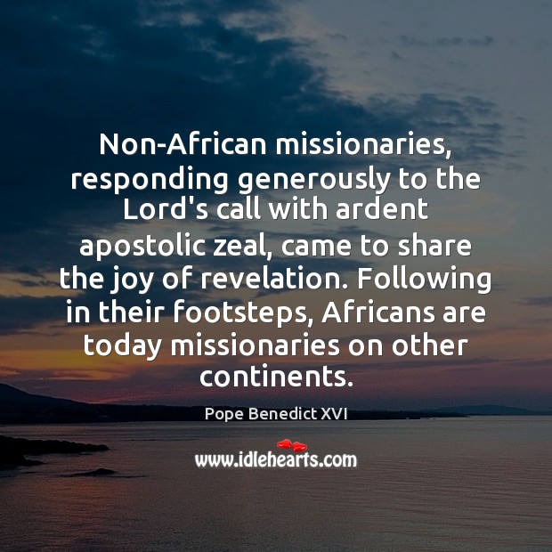 Non-African missionaries, responding generously to the Lord’s call with ardent apostolic zeal, Pope Benedict XVI Picture Quote