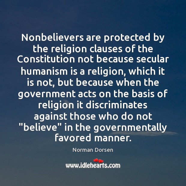 Nonbelievers are protected by the religion clauses of the Constitution not because Norman Dorsen Picture Quote