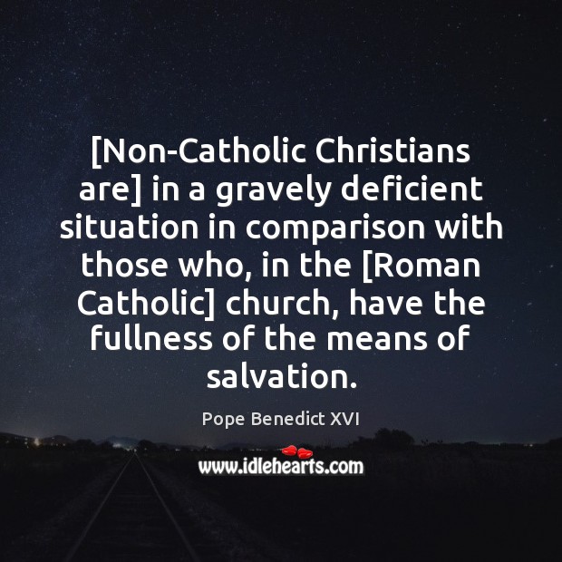 [Non-Catholic Christians are] in a gravely deficient situation in comparison with those Comparison Quotes Image