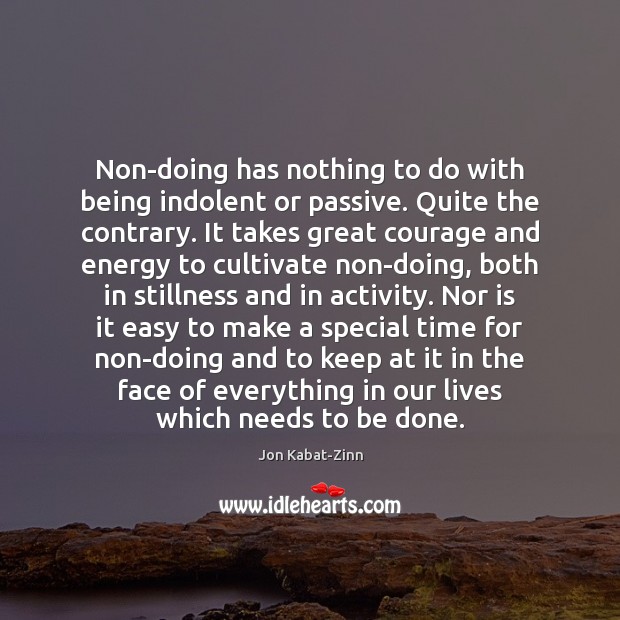 Non-doing has nothing to do with being indolent or passive. Quite the Image