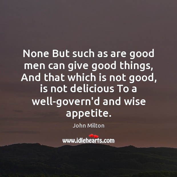 None But such as are good men can give good things, And Men Quotes Image