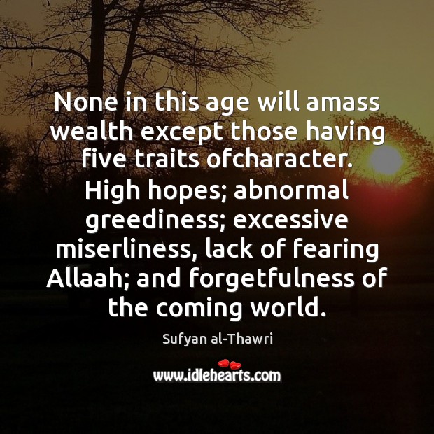 None in this age will amass wealth except those having five traits Sufyan al-Thawri Picture Quote