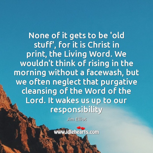 None of it gets to be ‘old stuff’, for it is Christ Jim Elliot Picture Quote
