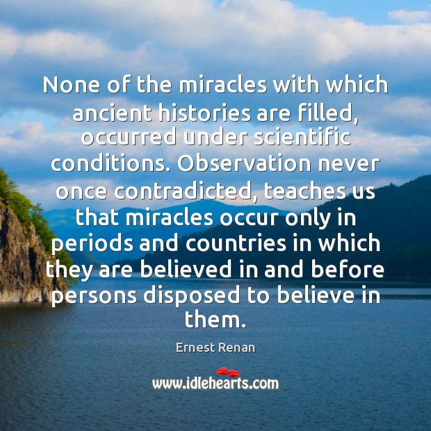 None of the miracles with which ancient histories are filled, occurred under Ernest Renan Picture Quote