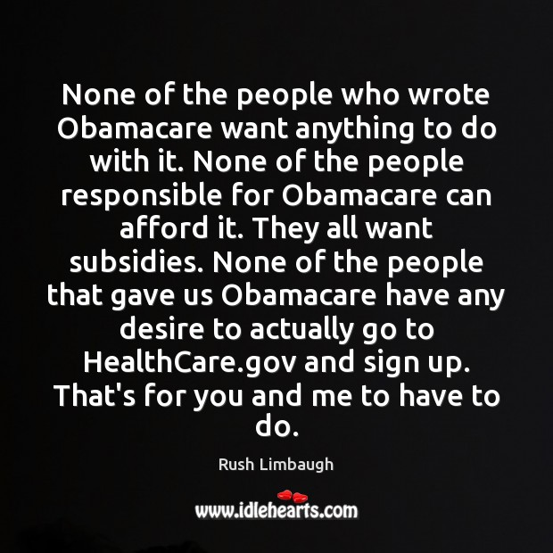 None of the people who wrote Obamacare want anything to do with Rush Limbaugh Picture Quote