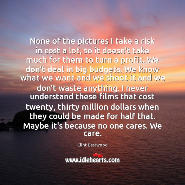 None of the pictures I take a risk in cost a lot, Clint Eastwood Picture Quote