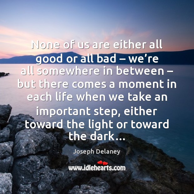 None of us are either all good or all bad – we’re Joseph Delaney Picture Quote