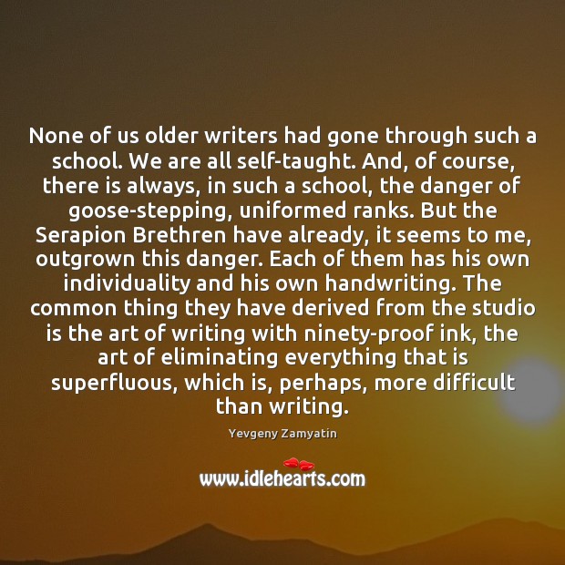 None of us older writers had gone through such a school. We Yevgeny Zamyatin Picture Quote