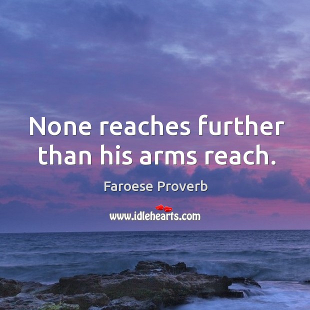 None reaches further than his arms reach. Image