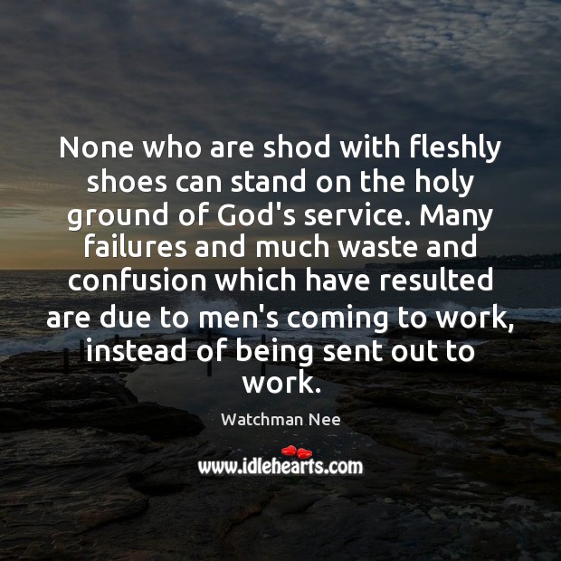 None who are shod with fleshly shoes can stand on the holy Watchman Nee Picture Quote