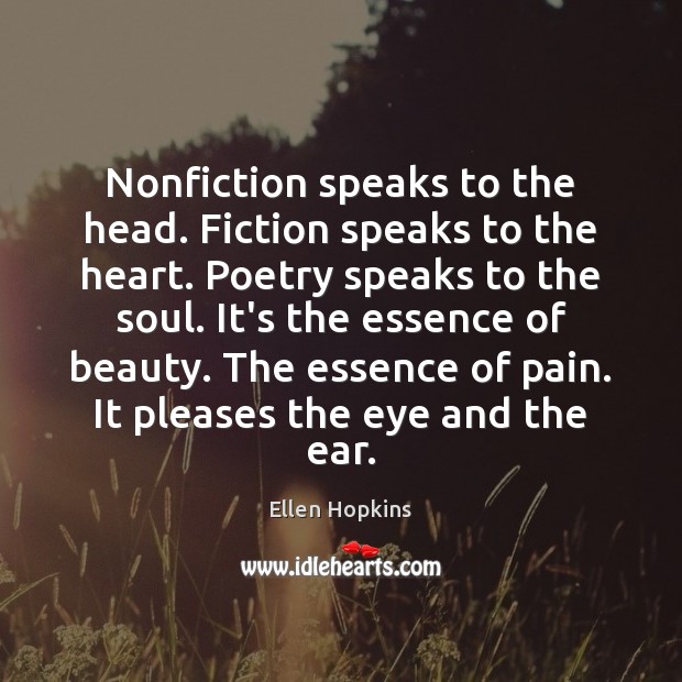 Nonfiction speaks to the head. Fiction speaks to the heart. Poetry speaks Ellen Hopkins Picture Quote