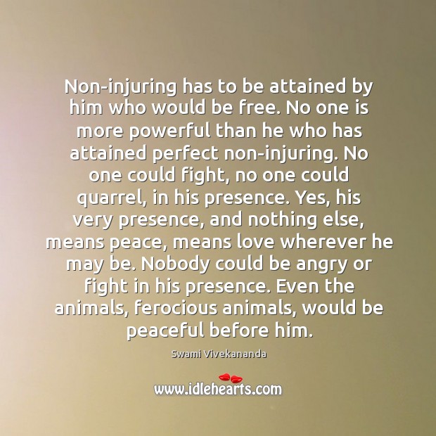 Non-injuring has to be attained by him who would be free. No Swami Vivekananda Picture Quote