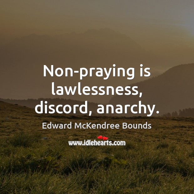 Non-praying is lawlessness, discord, anarchy. Image