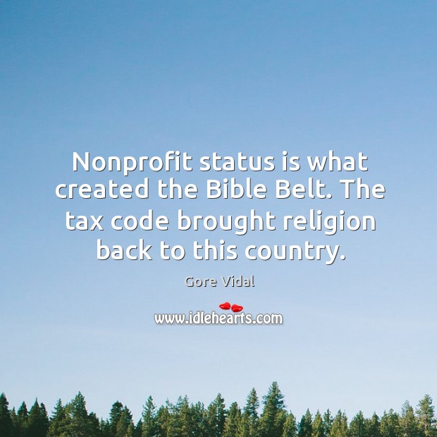 Nonprofit status is what created the Bible Belt. The tax code brought Image