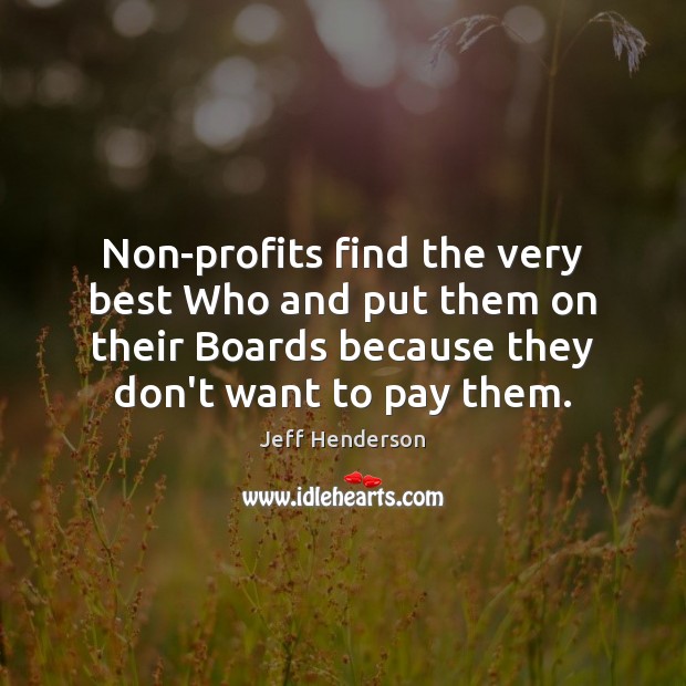 Non-profits find the very best Who and put them on their Boards Jeff Henderson Picture Quote
