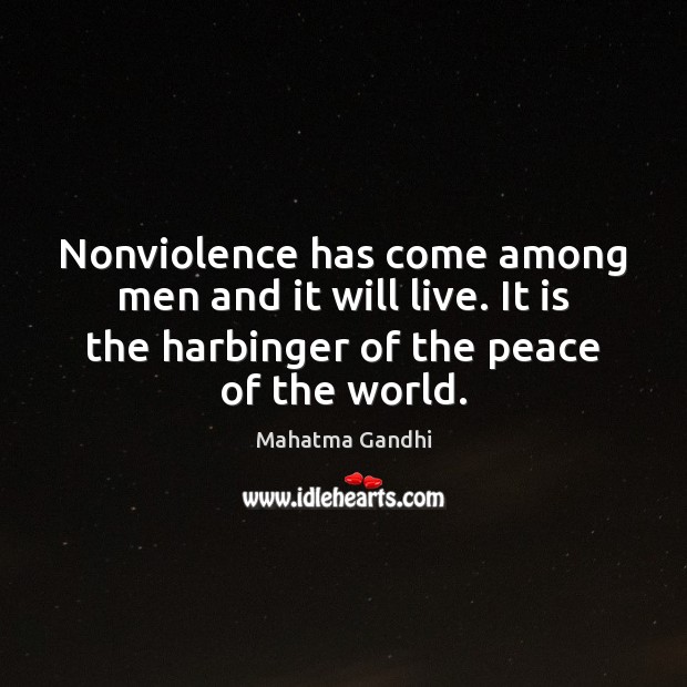 Nonviolence has come among men and it will live. It is the Image